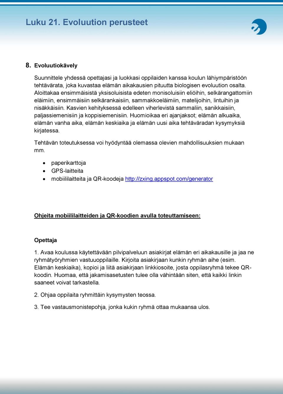 Kasvien kehityksessä edelleen viherlevistä sammaliin, sanikkaisiin, paljassiemenisiin ja koppisiemenisiin.