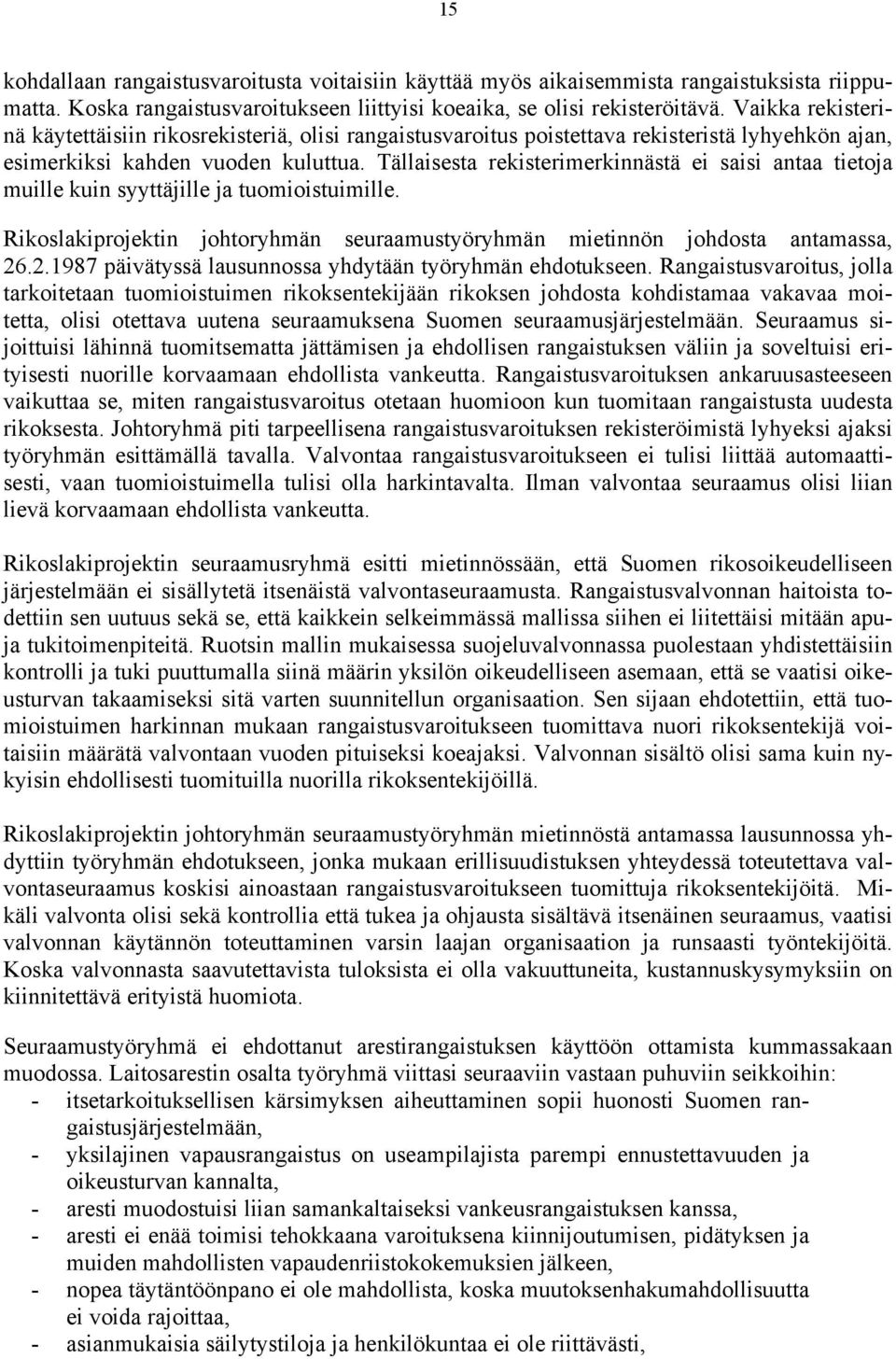 Tällaisesta rekisterimerkinnästä ei saisi antaa tietoja muille kuin syyttäjille ja tuomioistuimille. Rikoslakiprojektin johtoryhmän seuraamustyöryhmän mietinnön johdosta antamassa, 26