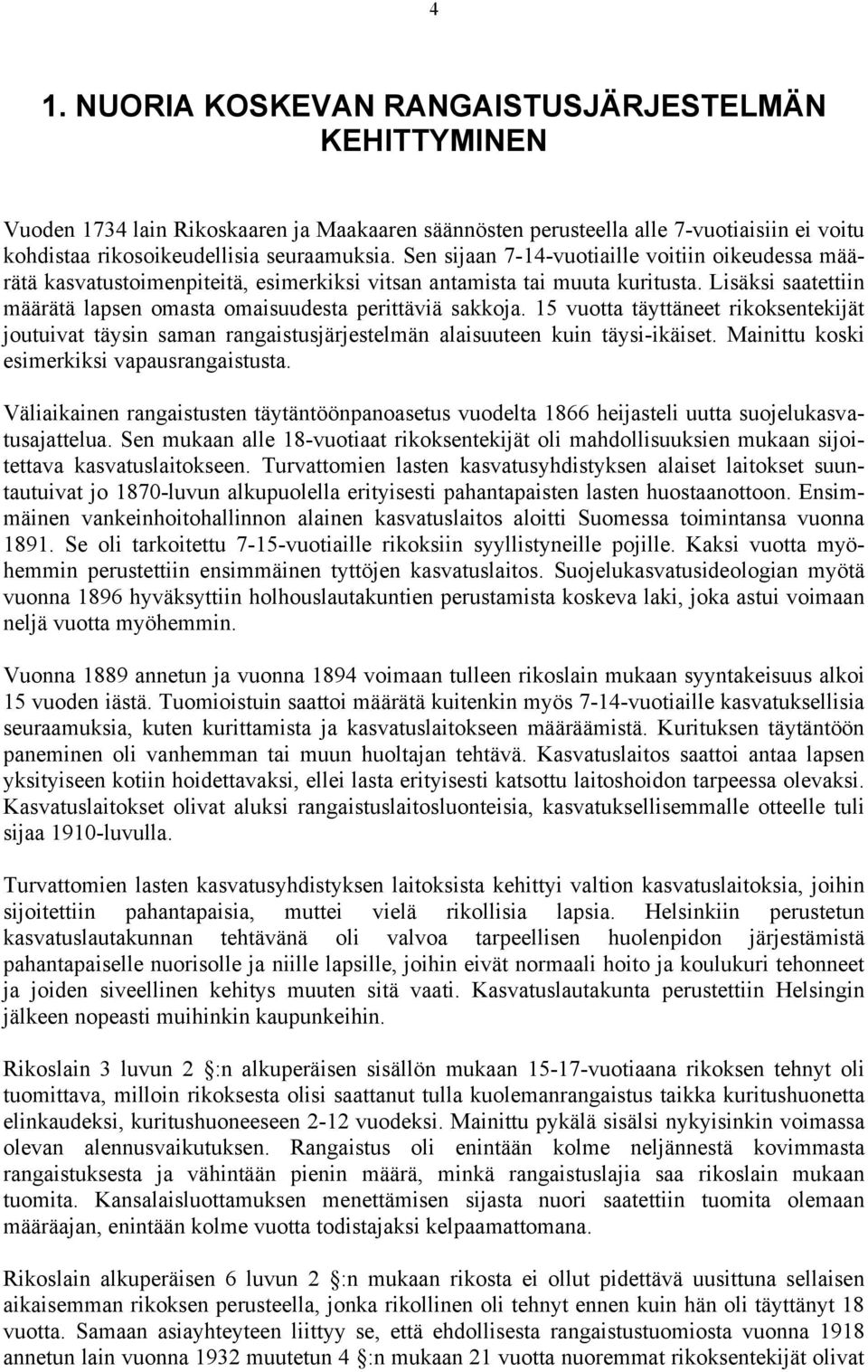 15 vuotta täyttäneet rikoksentekijät joutuivat täysin saman rangaistusjärjestelmän alaisuuteen kuin täysi-ikäiset. Mainittu koski esimerkiksi vapausrangaistusta.