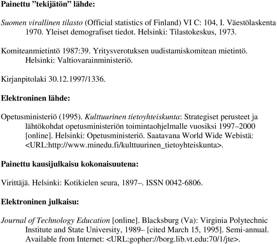 Kulttuurinen tietoyhteiskunta: Strategiset perusteet ja lähtökohdat opetusministeriön toimintaohjelmalle vuosiksi 1997 2000 [online]. Helsinki: Opetusministeriö.