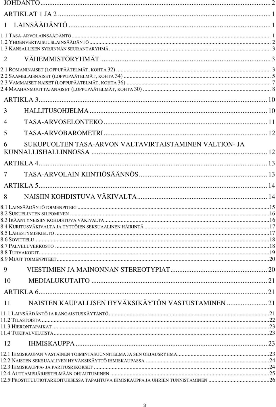 4 MAAHANMUUTTAJANAISET (LOPPUPÄÄTELMÄT, KOHTA 30)... 8 ARTIKLA 3... 10 3 HALLITUSOHJELMA... 10 4 TASA-ARVOSELONTEKO... 11 5 TASA-ARVOBAROMETRI.