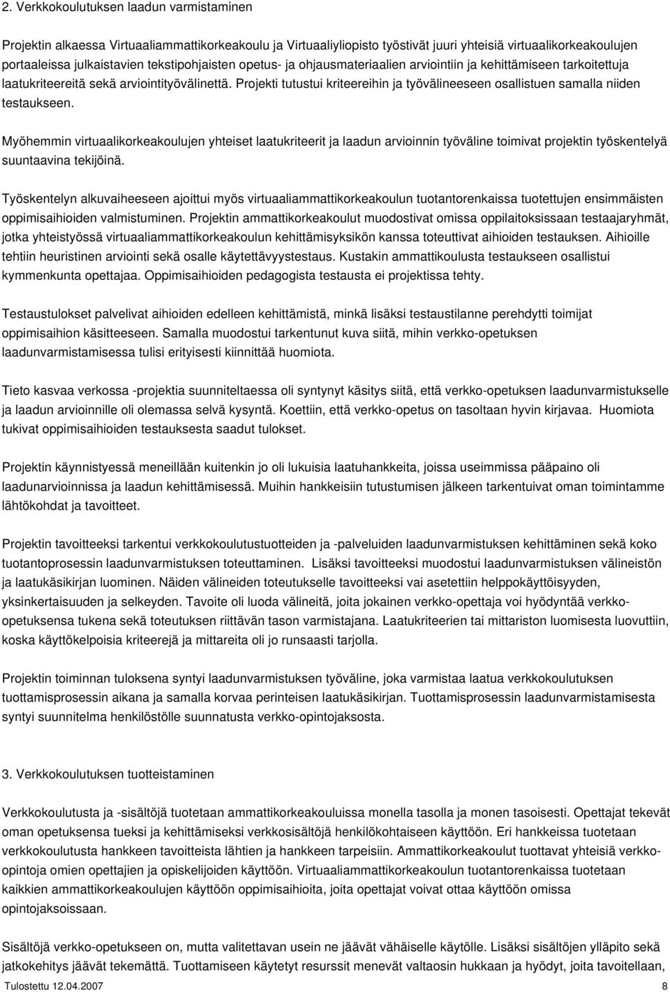 Projekti tutustui kriteereihin ja työvälineeseen osallistuen samalla niiden testaukseen.