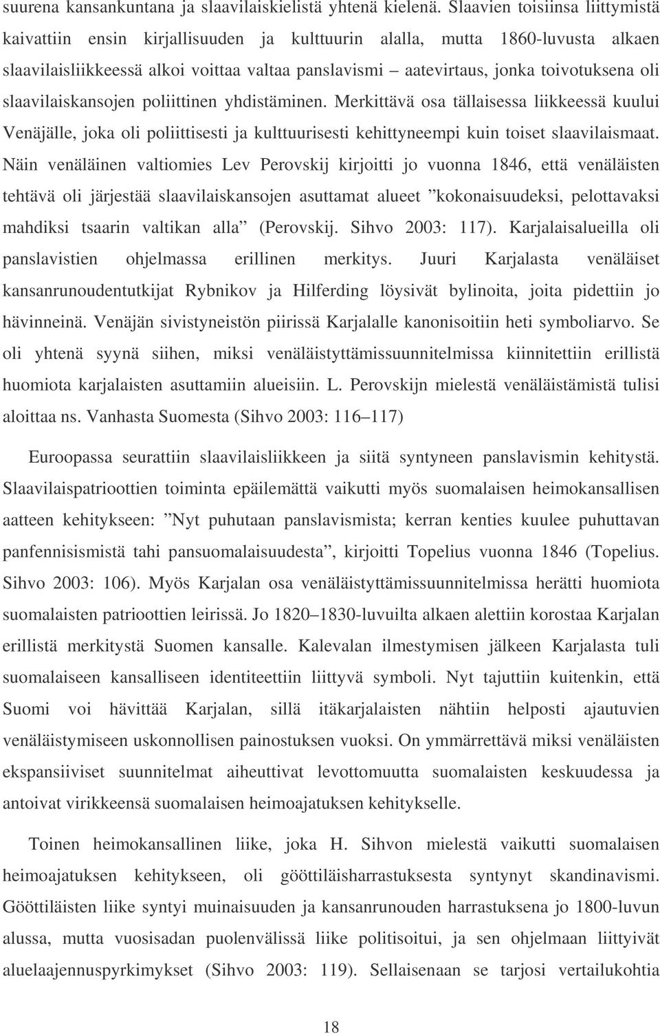 oli slaavilaiskansojen poliittinen yhdistäminen. Merkittävä osa tällaisessa liikkeessä kuului Venäjälle, joka oli poliittisesti ja kulttuurisesti kehittyneempi kuin toiset slaavilaismaat.