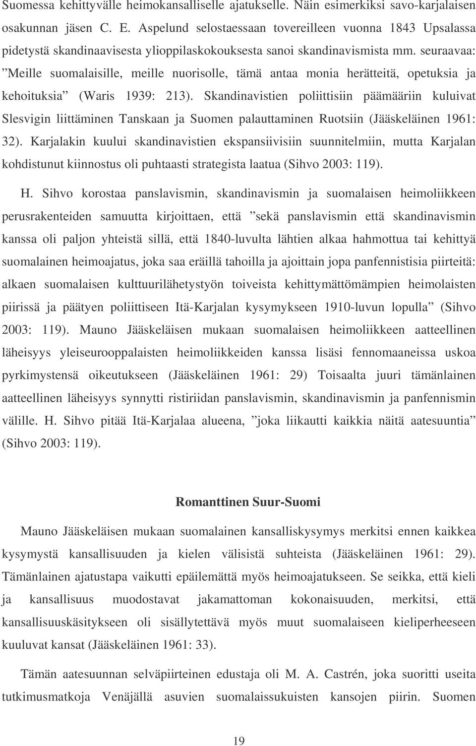 seuraavaa: Meille suomalaisille, meille nuorisolle, tämä antaa monia herätteitä, opetuksia ja kehoituksia (Waris 1939: 213).