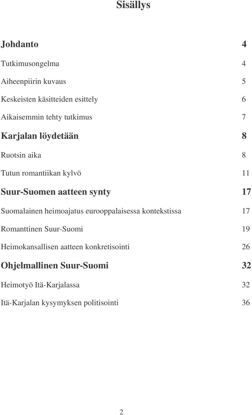 Suomalainen heimoajatus eurooppalaisessa kontekstissa 17 Romanttinen Suur-Suomi 19 Heimokansallisen aatteen