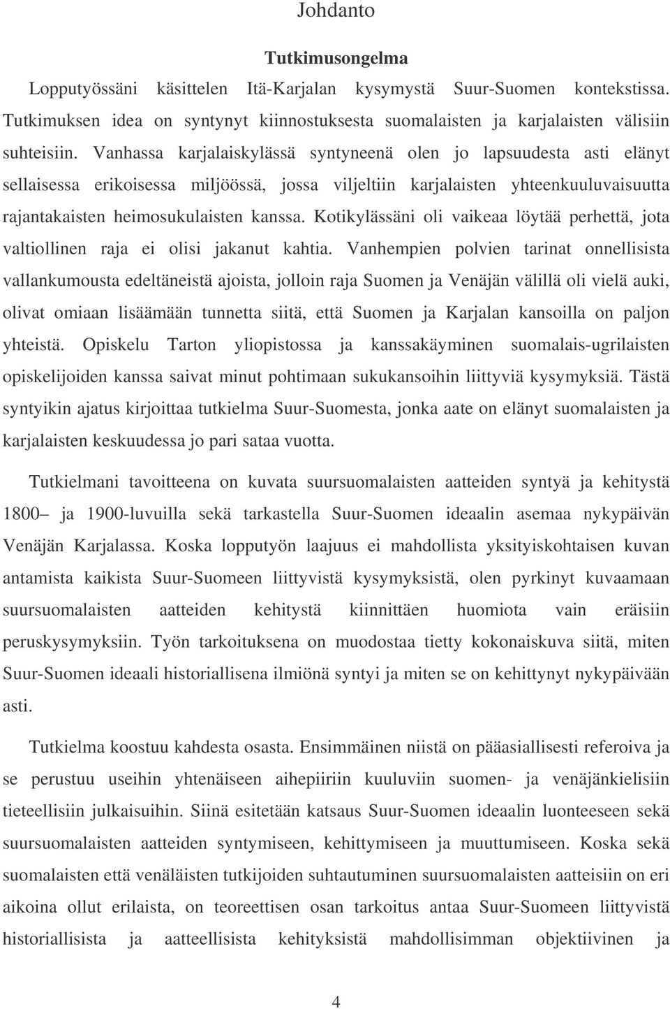 Kotikylässäni oli vaikeaa löytää perhettä, jota valtiollinen raja ei olisi jakanut kahtia.