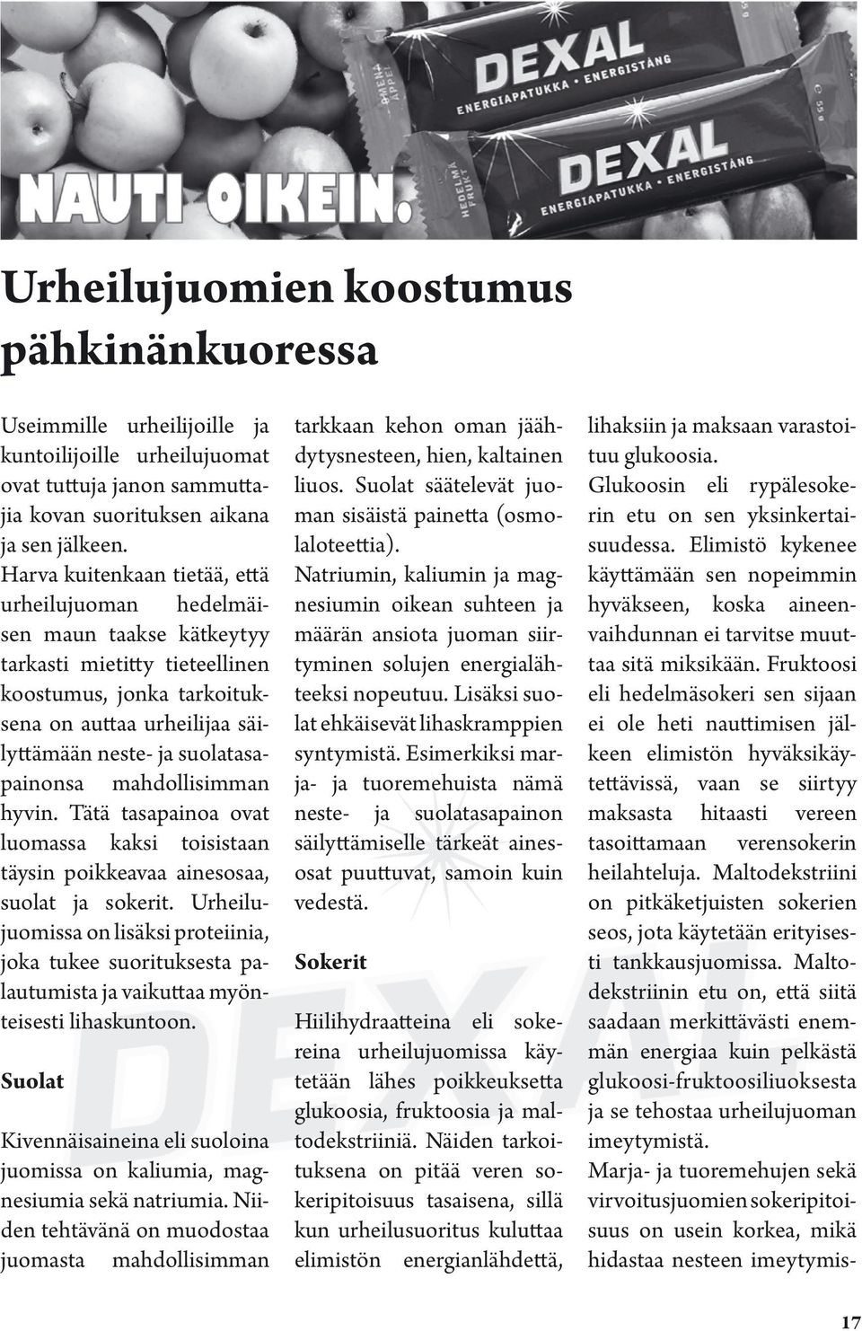 suolatasapainonsa mahdollisimman hyvin. Tätä tasapainoa ovat luomassa kaksi toisistaan täysin poikkeavaa ainesosaa, suolat ja sokerit.