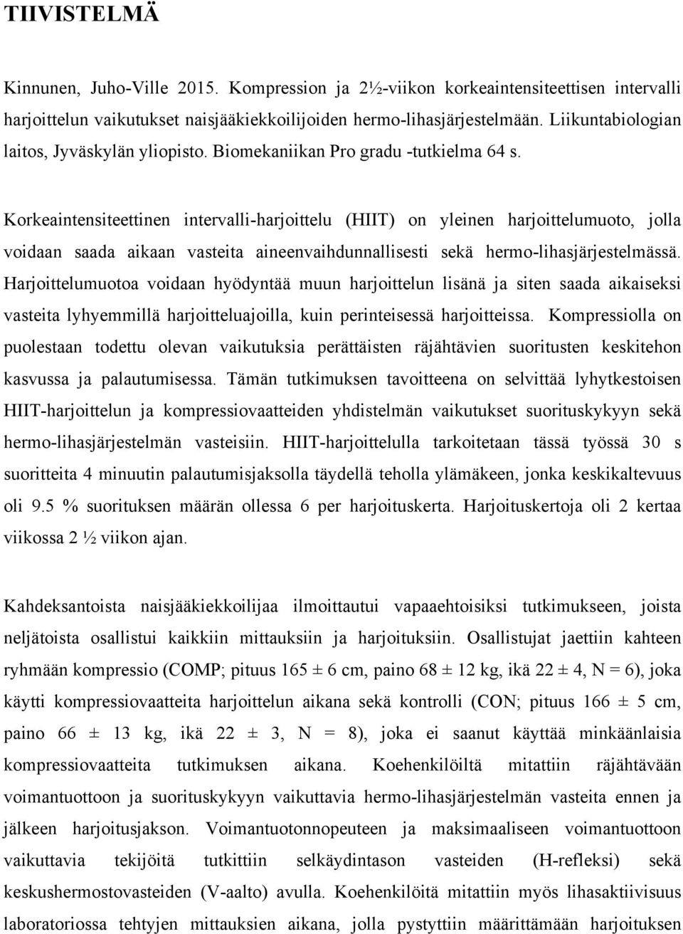Korkeaintensiteettinen intervalli-harjoittelu (HIIT) on yleinen harjoittelumuoto, jolla voidaan saada aikaan vasteita aineenvaihdunnallisesti sekä hermo-lihasjärjestelmässä.