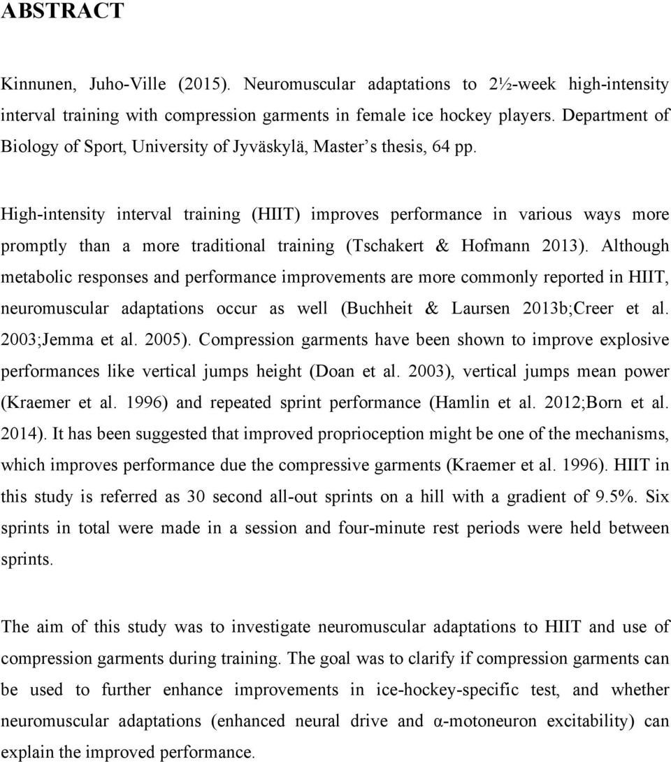 High-intensity interval training (HIIT) improves performance in various ways more promptly than a more traditional training (Tschakert & Hofmann 2013).