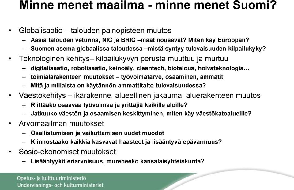 Teknologinen kehitys kilpailukyvyn perusta muuttuu ja murtuu digitalisaatio, robotisaatio, keinoäly, cleantech, biotalous, hoivateknologia toimialarakenteen muutokset työvoimatarve, osaaminen,