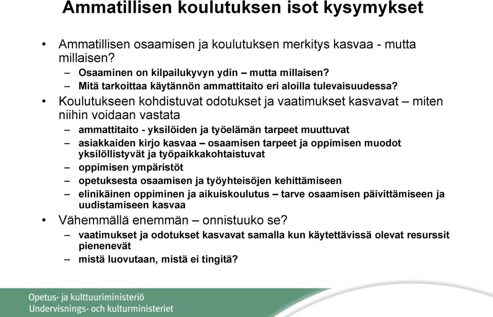Koulutukseen kohdistuvat odotukset ja vaatimukset kasvavat miten niihin voidaan vastata ammattitaito - yksilöiden ja työelämän tarpeet muuttuvat asiakkaiden kirjo kasvaa osaamisen tarpeet ja