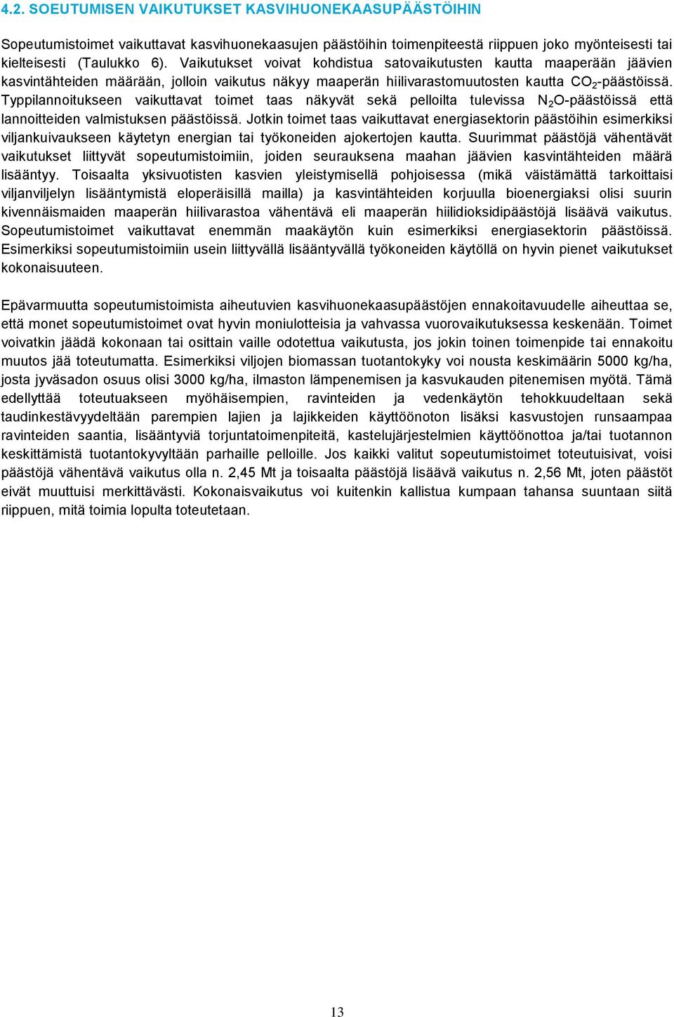 Typpilannoitukseen vaikuttavat toimet taas näkyvät sekä pelloilta tulevissa N 2 O-päästöissä että lannoitteiden valmistuksen päästöissä.