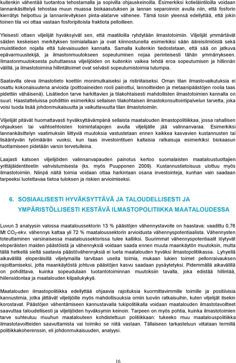 vähenee. Tämä tosin yleensä edellyttää, että jokin toinen tila voi ottaa vastaan fosforipitoista fraktiota pelloilleen.
