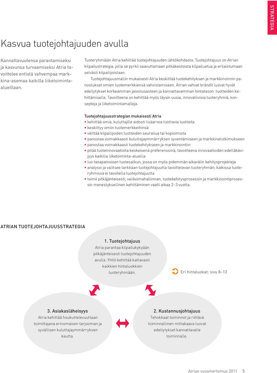 Tuotejohtajuus on Atrian kilpailustrategia, jolla se pyrkii saavuttamaan pitkäkestoista kilpailuetua ja erilaistumaan selvästi kilpailijoistaan.