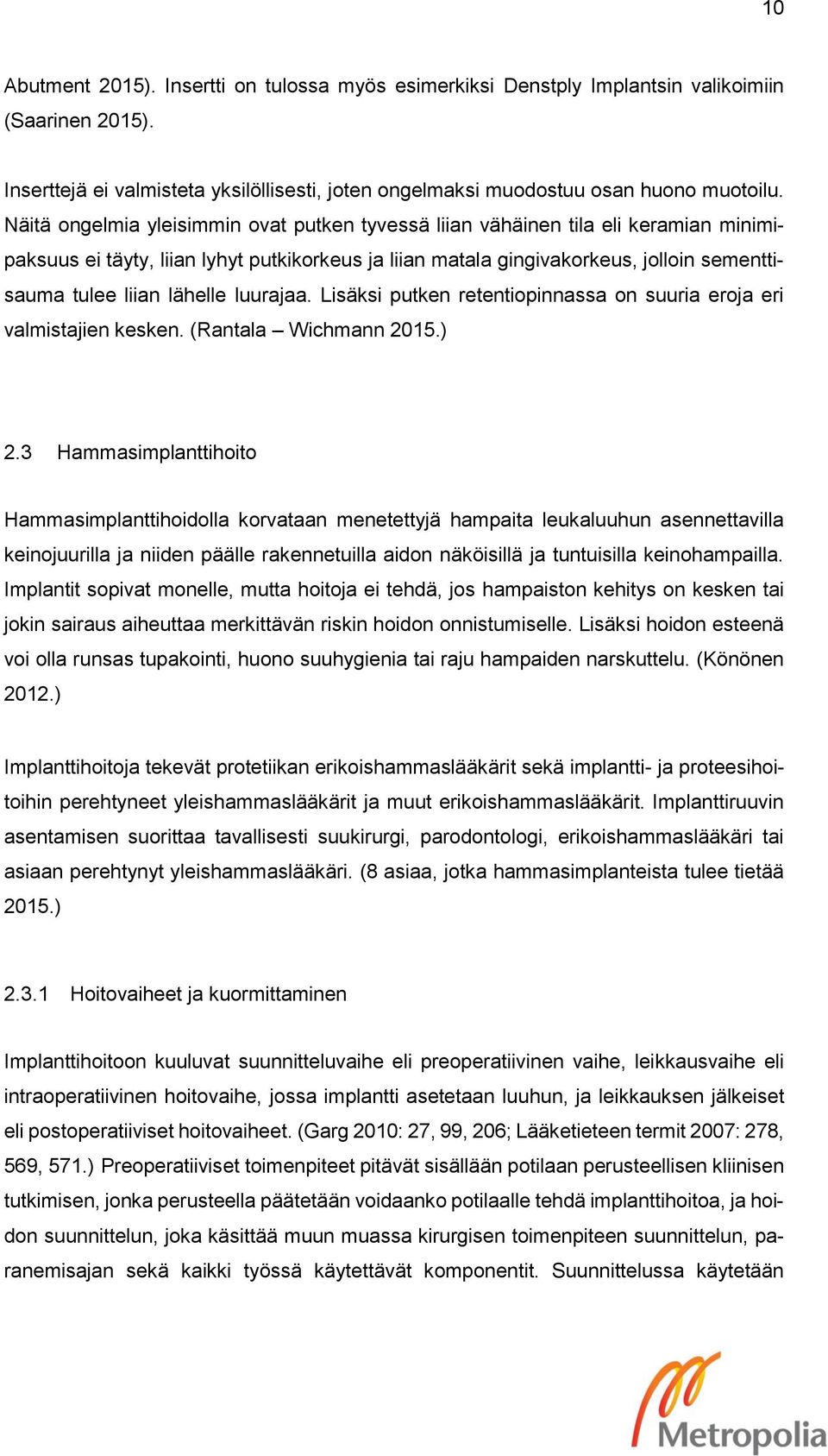 lähelle luurajaa. Lisäksi putken retentiopinnassa on suuria eroja eri valmistajien kesken. (Rantala Wichmann 2015.) 2.