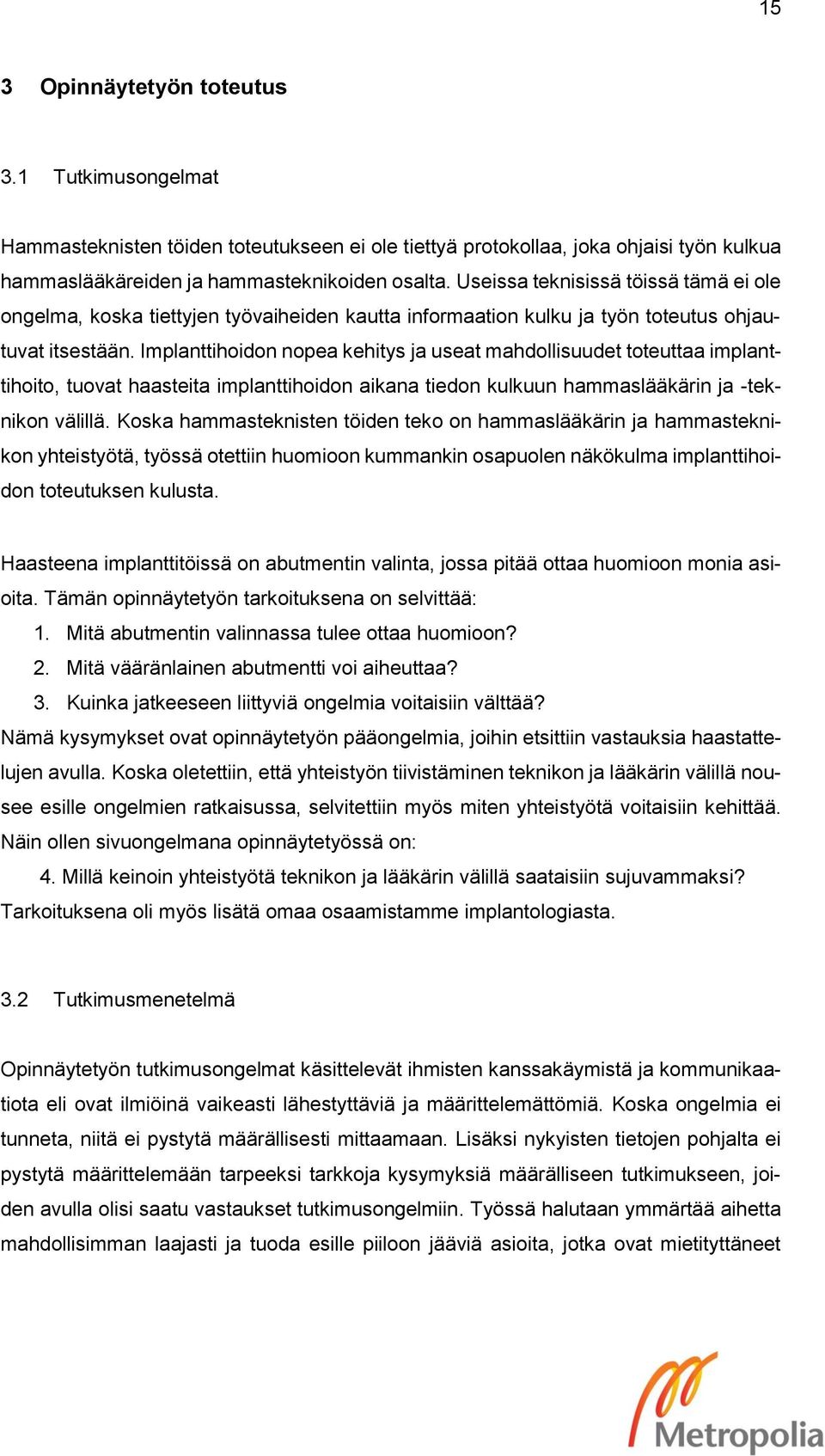 Implanttihoidon nopea kehitys ja useat mahdollisuudet toteuttaa implanttihoito, tuovat haasteita implanttihoidon aikana tiedon kulkuun hammaslääkärin ja -teknikon välillä.