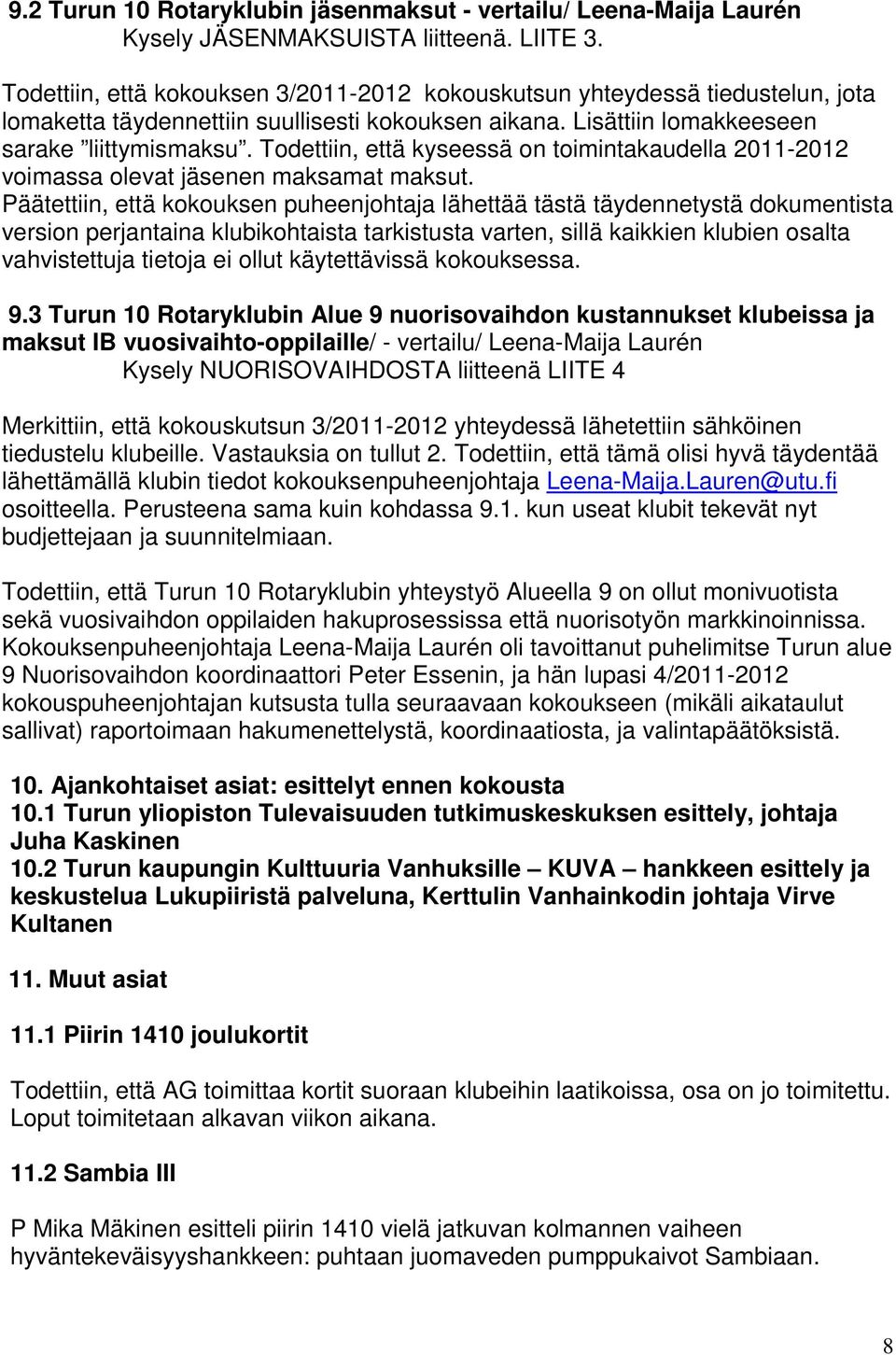 Todettiin, että kyseessä on toimintakaudella 2011-2012 voimassa olevat jäsenen maksamat maksut.