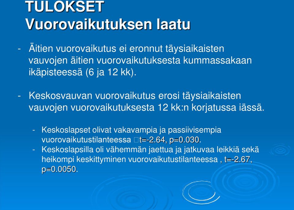 - Keskosvauvan vuorovaikutus erosi täysiaikaisten vauvojen vuorovaikutuksesta 12 kk:n korjatussa iässä.