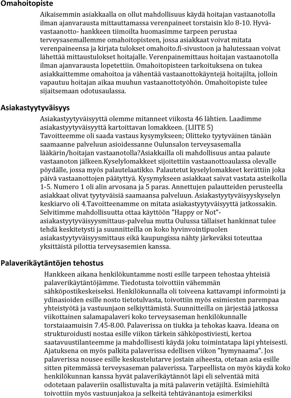 fi-sivustoon ja halutessaan voivat lähettää mittaustulokset hoitajalle. Verenpainemittaus hoitajan vastaanotolla ilman ajanvarausta lopetettiin.