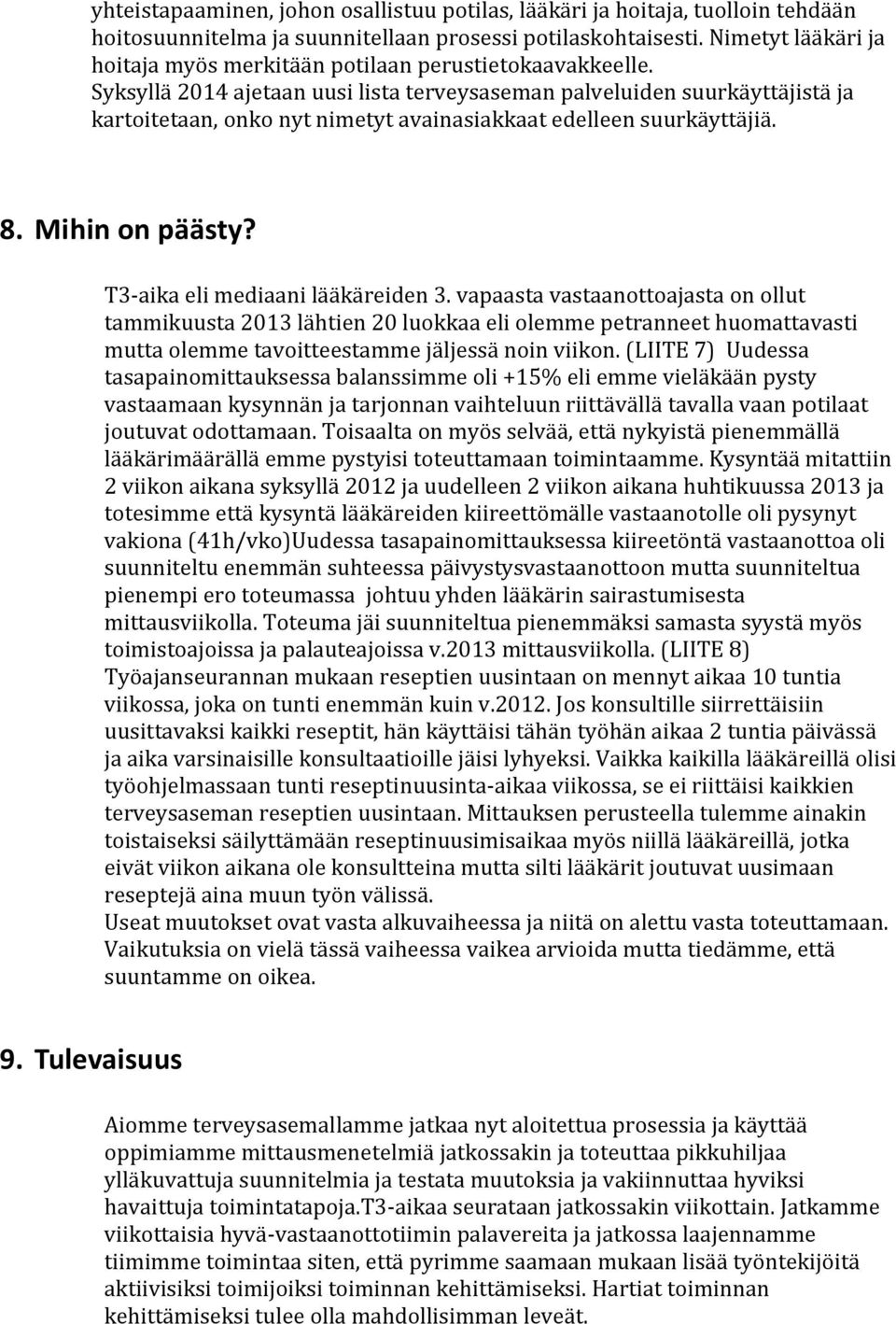 Syksyllä 2014 ajetaan uusi lista terveysaseman palveluiden suurkäyttäjistä ja kartoitetaan, onko nyt nimetyt avainasiakkaat edelleen suurkäyttäjiä. 8. Mihin on päästy?