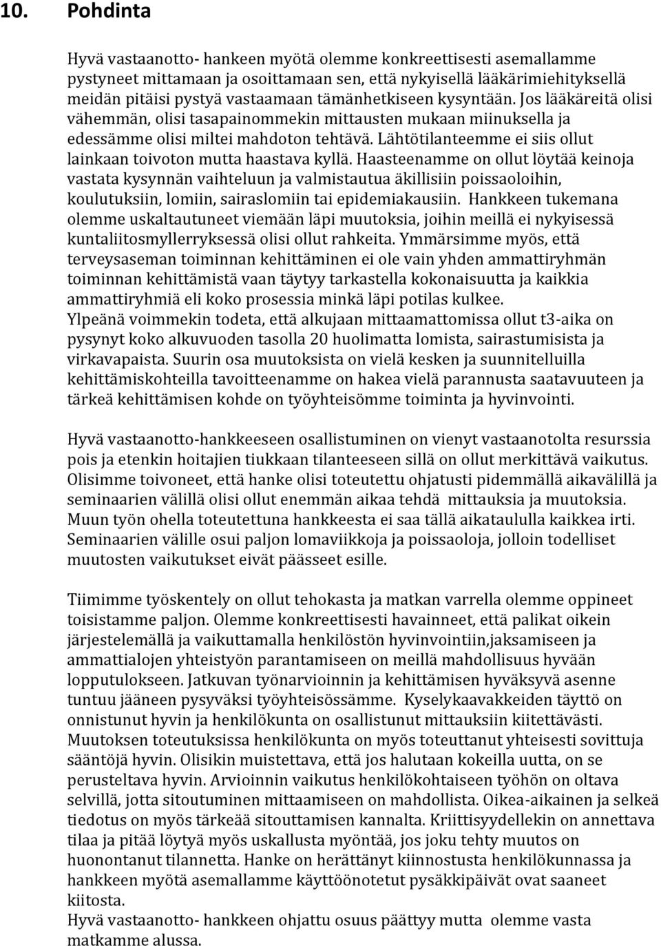 Lähtötilanteemme ei siis ollut lainkaan toivoton mutta haastava kyllä.