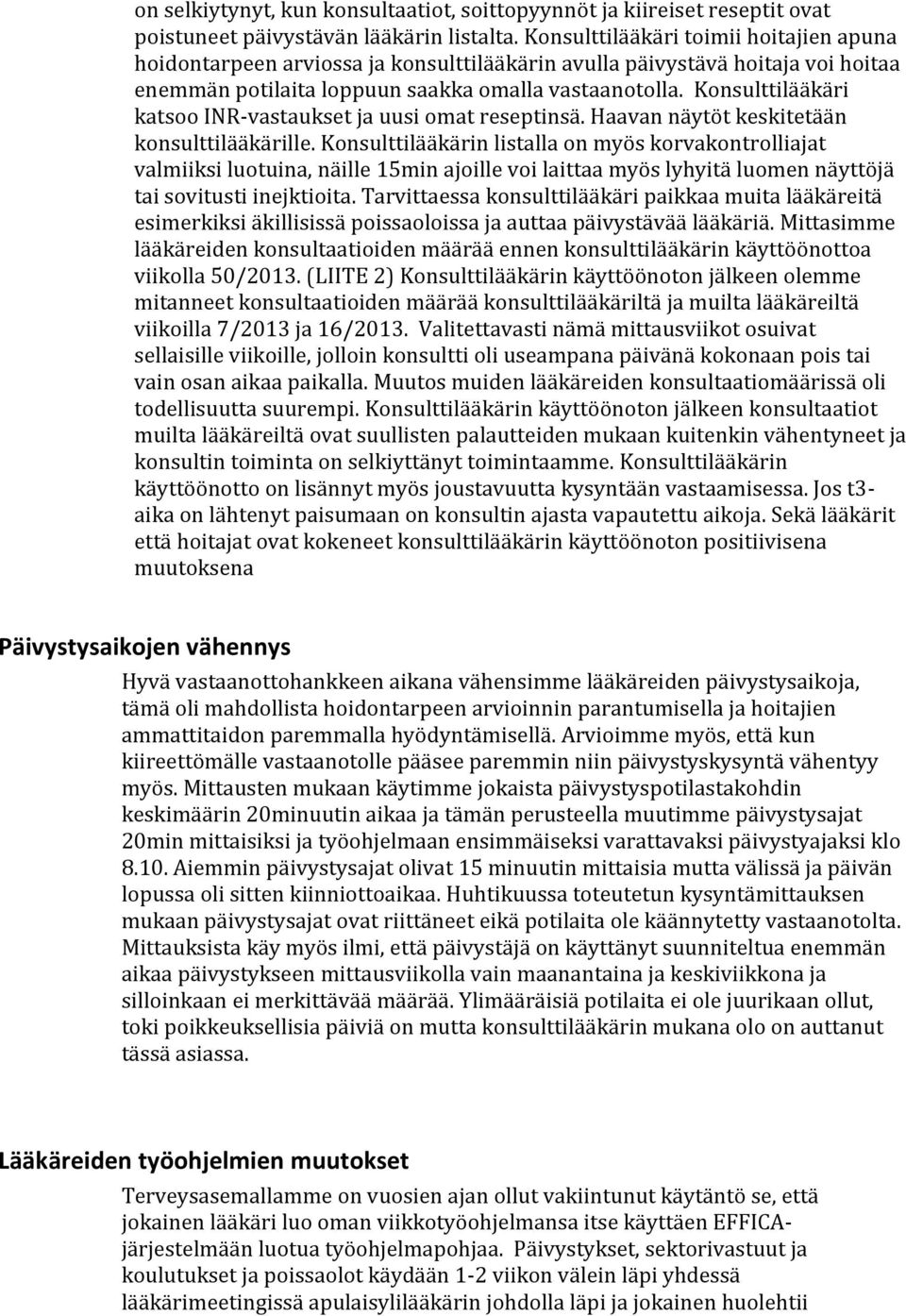 Konsulttilääkäri katsoo INR-vastaukset ja uusi omat reseptinsä. Haavan näytöt keskitetään konsulttilääkärille.