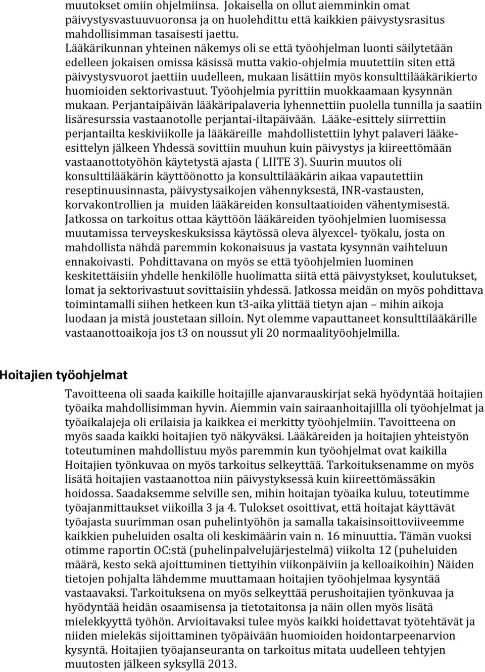 lisättiin myös konsulttilääkärikierto huomioiden sektorivastuut. Työohjelmia pyrittiin muokkaamaan kysynnän mukaan.
