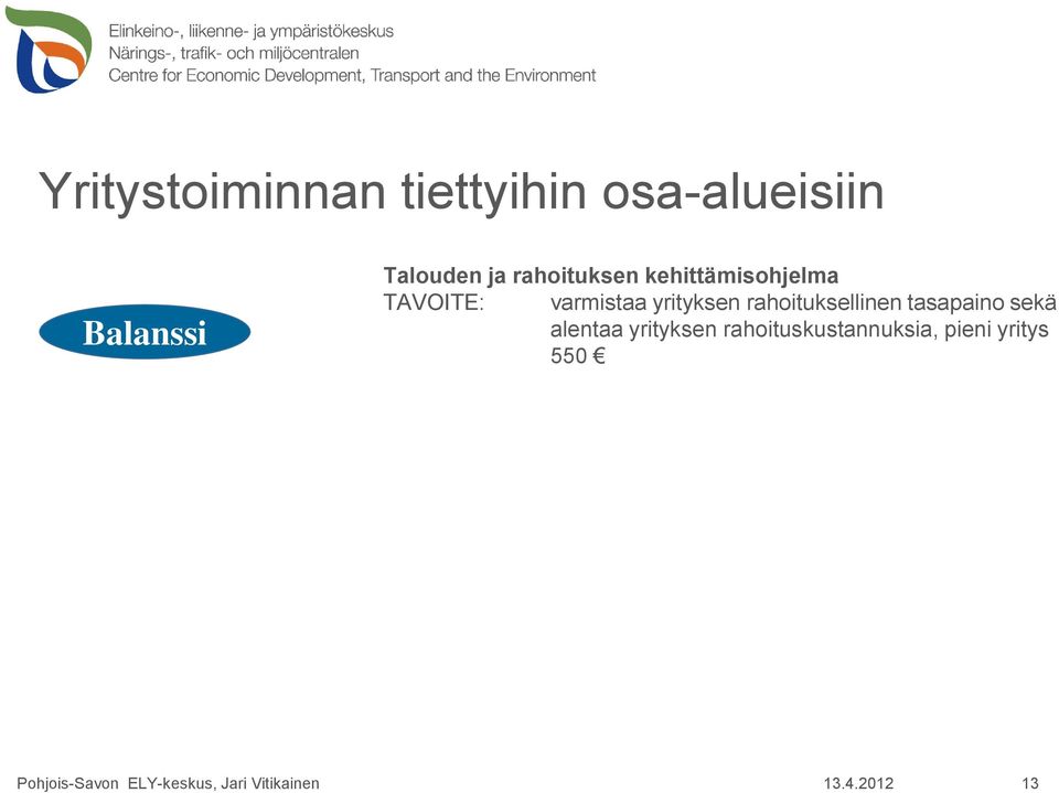 varmistaa yrityksen rahoituksellinen tasapaino sekä