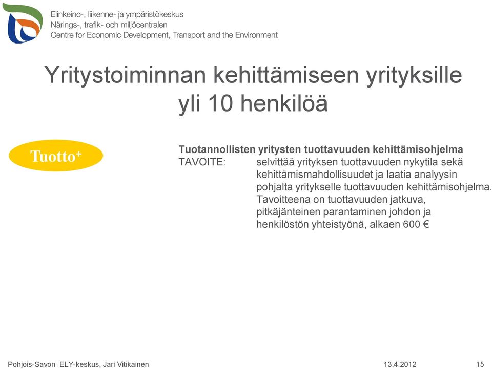 kehittämismahdollisuudet ja laatia analyysin pohjalta yritykselle tuottavuuden kehittämisohjelma.