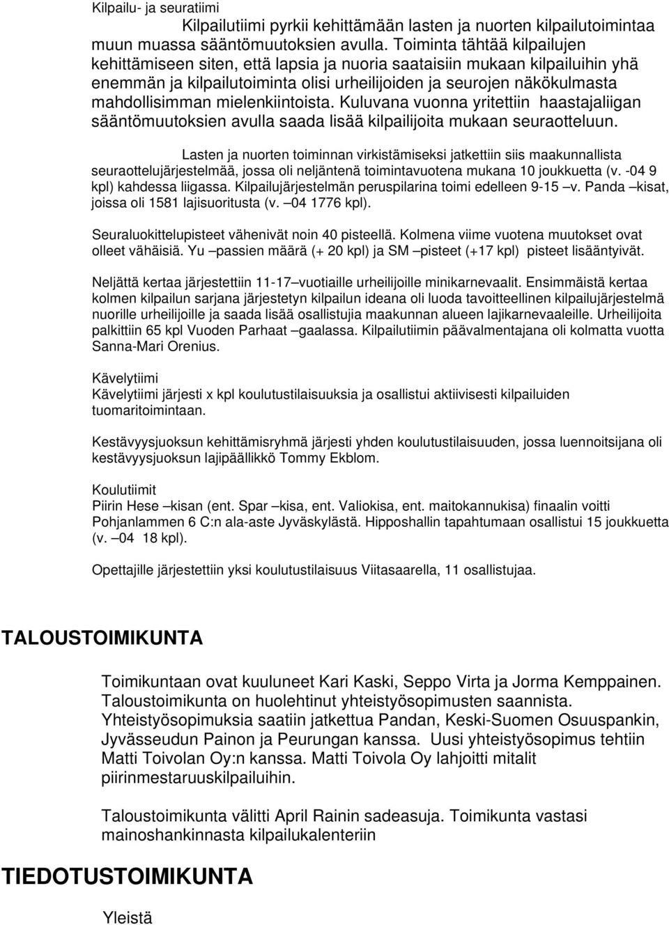 mielenkiintoista. Kuluvana vuonna yritettiin haastajaliigan sääntömuutoksien avulla saada lisää kilpailijoita mukaan seuraotteluun.