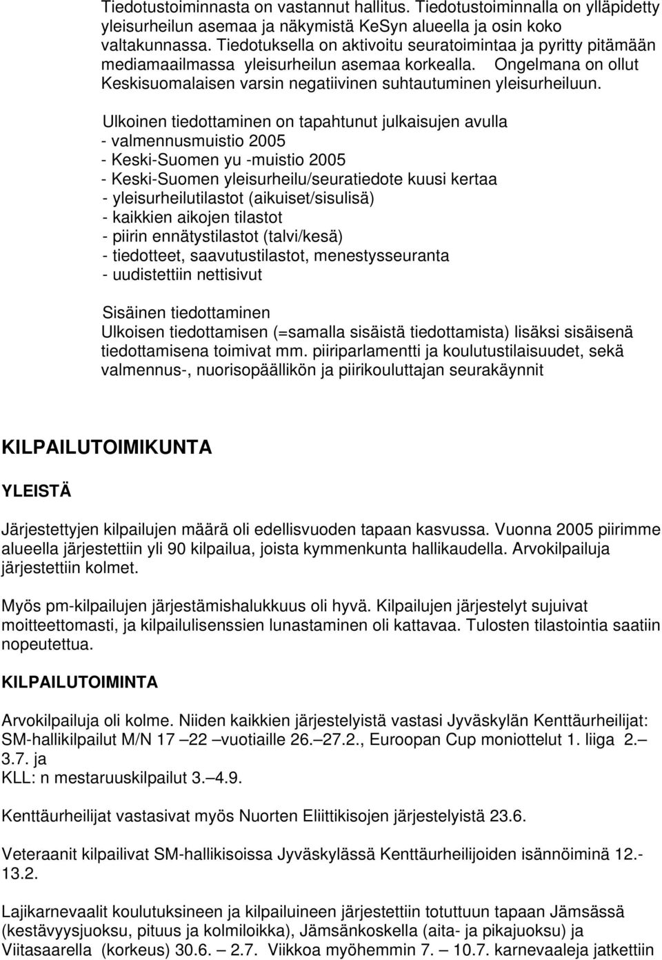 Ulkoinen tiedottaminen on tapahtunut julkaisujen avulla - valmennusmuistio 2005 - Keski-Suomen yu -muistio 2005 - Keski-Suomen yleisurheilu/seuratiedote kuusi kertaa - yleisurheilutilastot