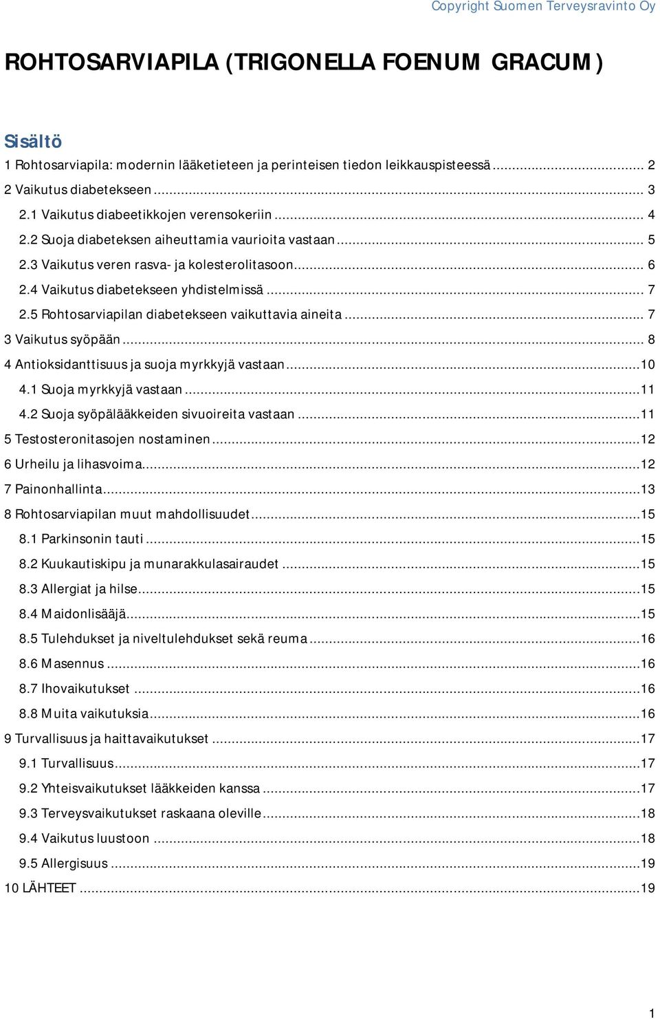 5 Rohtosarviapilan diabetekseen vaikuttavia aineita... 7 3 Vaikutus syöpään... 8 4 Antioksidanttisuus ja suoja myrkkyjä vastaan...10 4.1 Suoja myrkkyjä vastaan...11 4.