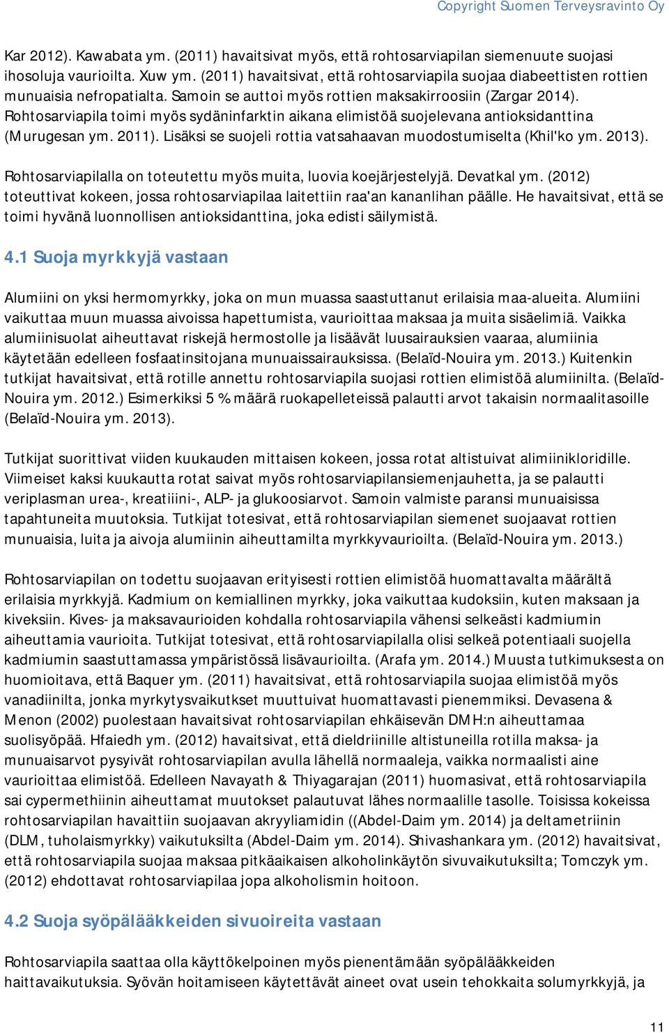 Rohtosarviapila toimi myös sydäninfarktin aikana elimistöä suojelevana antioksidanttina (Murugesan ym. 2011). Lisäksi se suojeli rottia vatsahaavan muodostumiselta (Khil'ko ym. 2013).