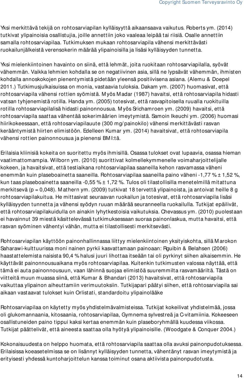 Yksi mielenkiintoinen havainto on siinä, että lehmät, joita ruokitaan rohtosarviapilalla, syövät vähemmän.