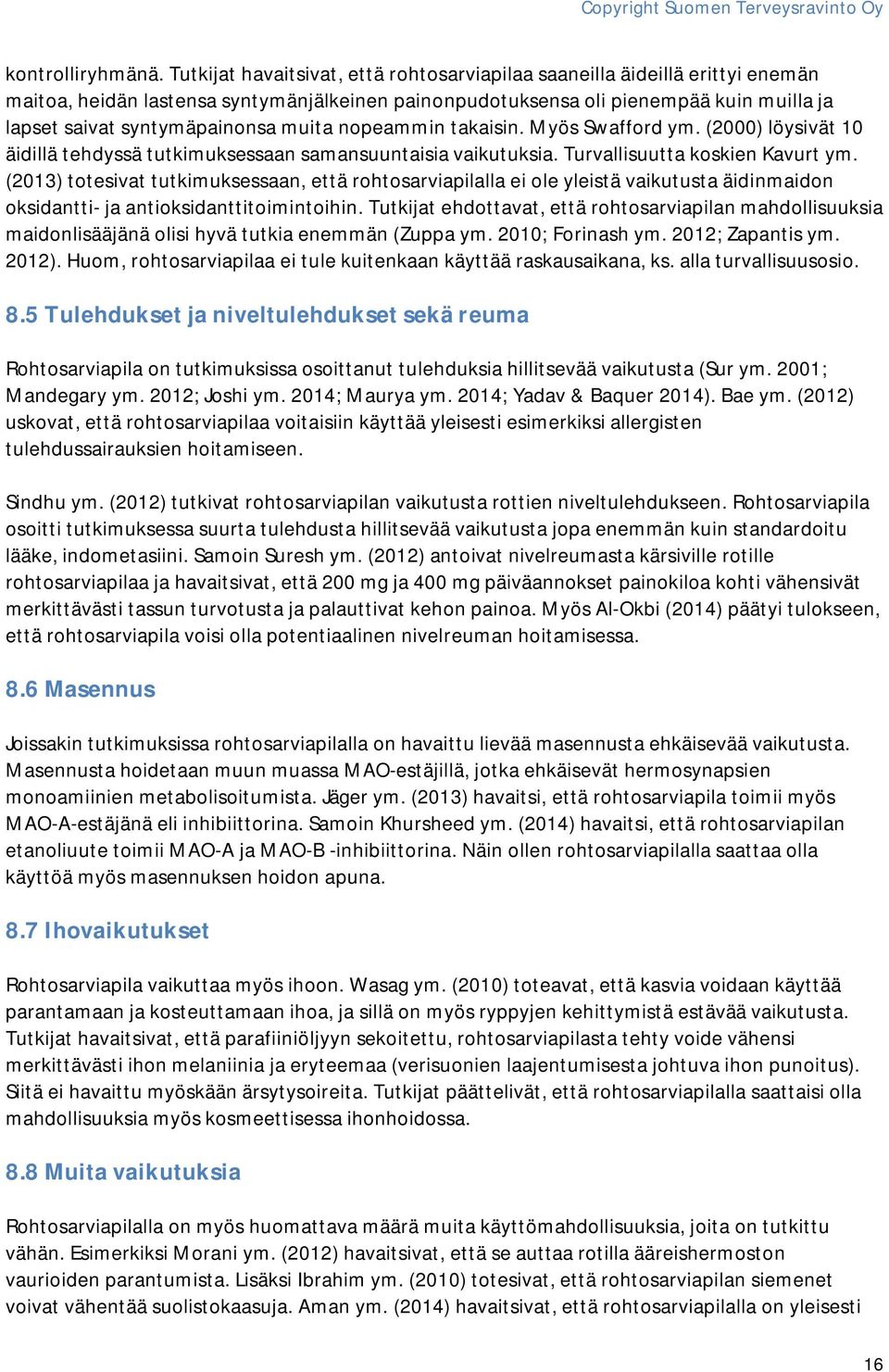 muita nopeammin takaisin. Myös Swafford ym. (2000) löysivät 10 äidillä tehdyssä tutkimuksessaan samansuuntaisia vaikutuksia. Turvallisuutta koskien Kavurt ym.