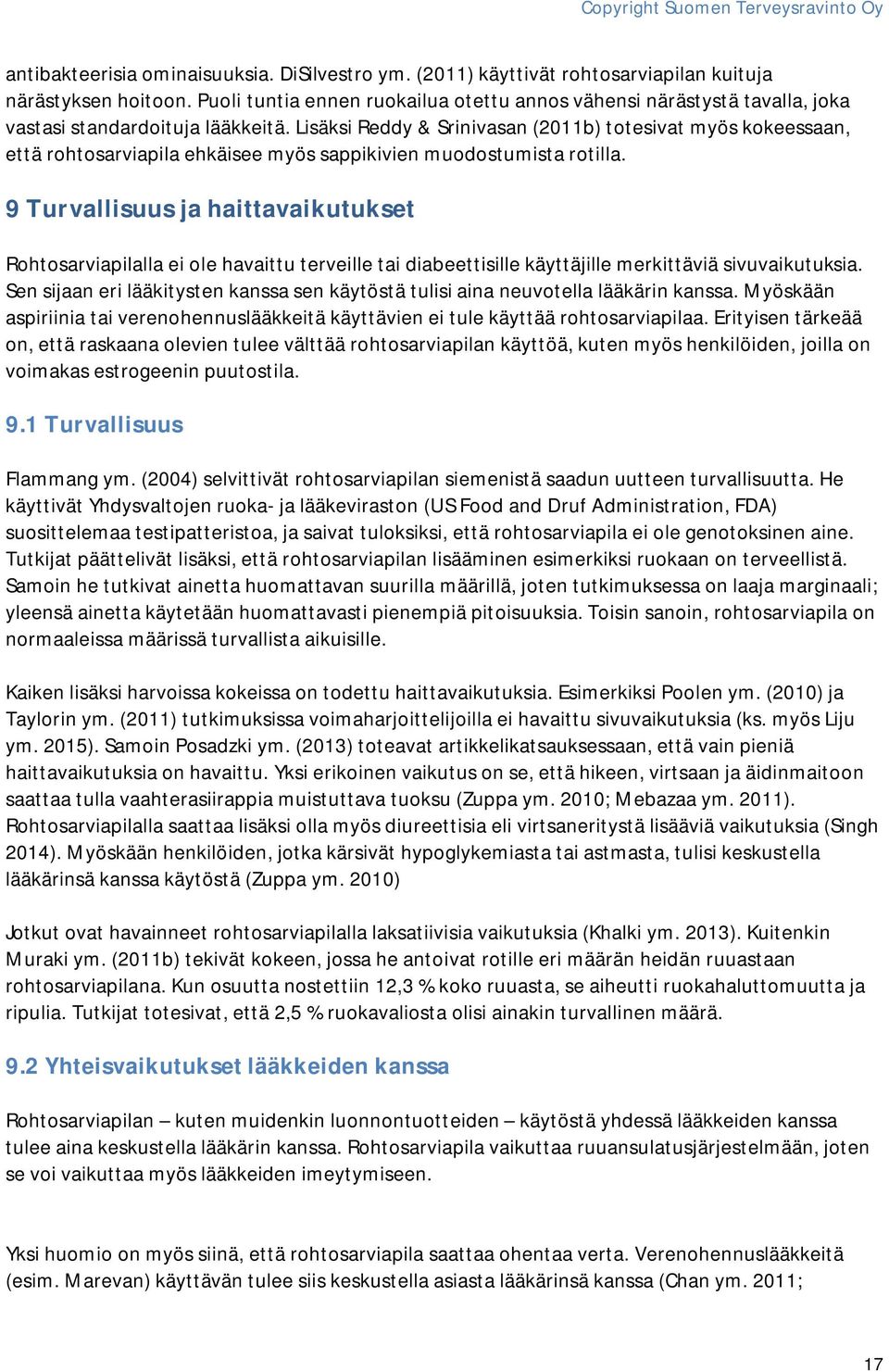 Lisäksi Reddy & Srinivasan (2011b) totesivat myös kokeessaan, että rohtosarviapila ehkäisee myös sappikivien muodostumista rotilla.