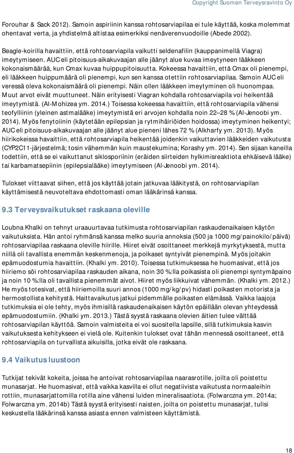 AUC eli pitoisuus-aikakuvaajan alle jäänyt alue kuvaa imeytyneen lääkkeen kokonaismäärää, kun Cmax kuvaa huippupitoisuutta.