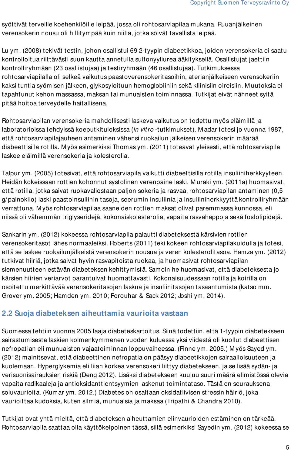 Osallistujat jaettiin kontrolliryhmään (23 osallistujaa) ja testiryhmään (46 osallistujaa).