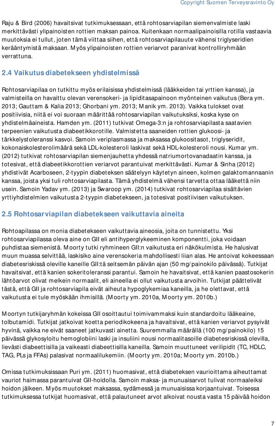 Myös ylipainoisten rottien veriarvot paranivat kontrolliryhmään verrattuna. 2.