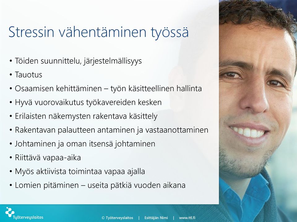 käsittely Rakentavan palautteen antaminen ja vastaanottaminen Johtaminen ja oman itsensä johtaminen