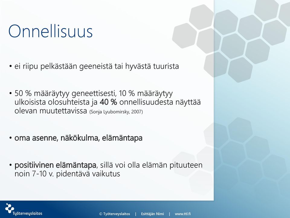 näyttää olevan muutettavissa (Sonja Lyubomirsky, 2007) oma asenne, näkökulma,