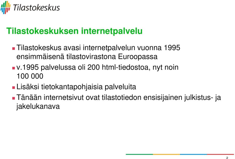 1995 palvelussa oli 200 html-tiedostoa, nyt noin 100 000 Lisäksi