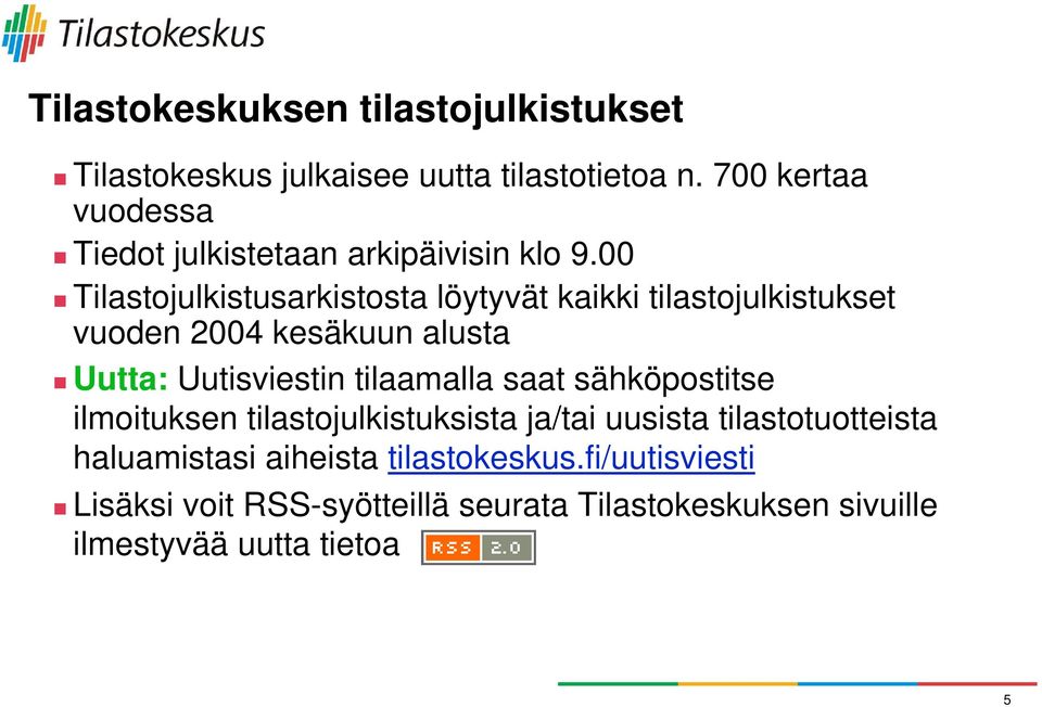 00 Tilastojulkistusarkistosta löytyvät kaikki tilastojulkistukset vuoden 2004 kesäkuun alusta Uutta: Uutisviestin