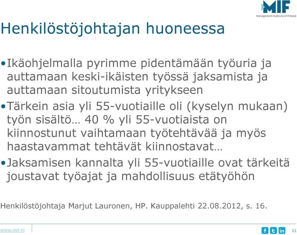 on kiinnostunut vaihtamaan työtehtävää ja myös haastavammat tehtävät kiinnostavat Jaksamisen kannalta yli 55-vuotiaille