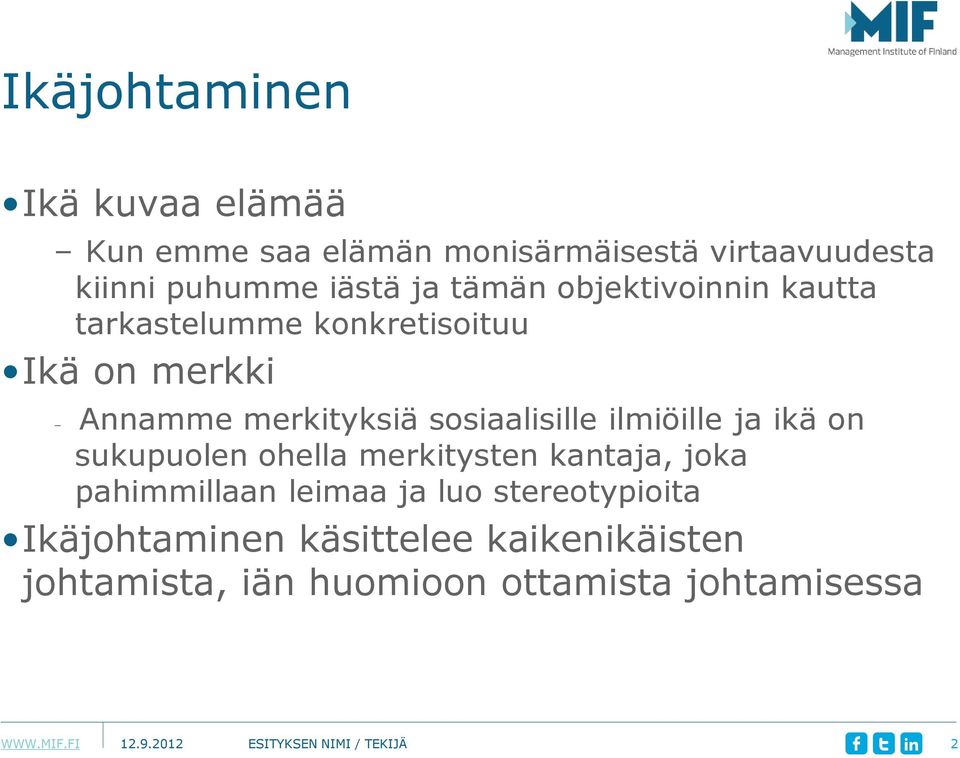 ilmiöille ja ikä on sukupuolen ohella merkitysten kantaja, joka pahimmillaan leimaa ja luo stereotypioita