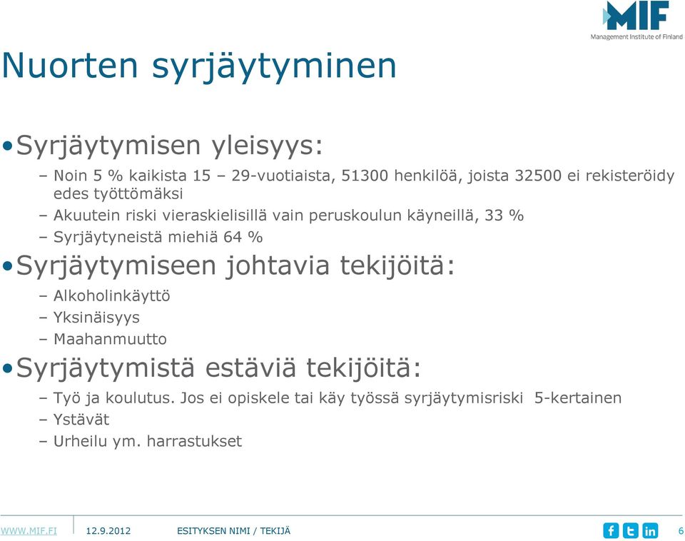 Syrjäytymiseen johtavia tekijöitä: Alkoholinkäyttö Yksinäisyys Maahanmuutto Syrjäytymistä estäviä tekijöitä: Työ ja