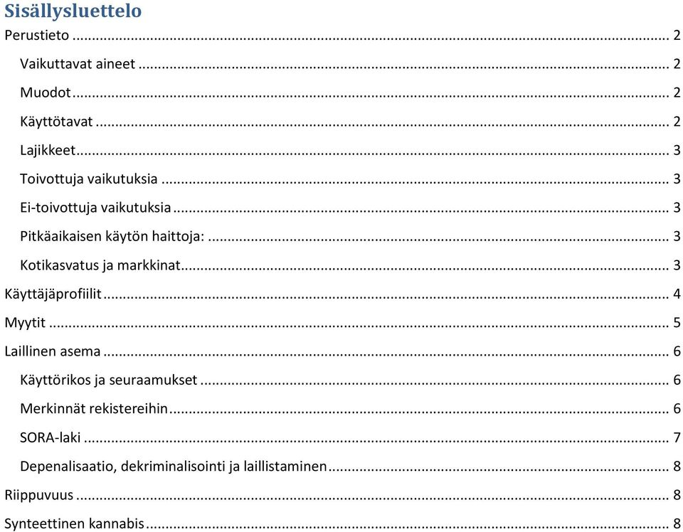 .. 3 Ktikasvatus ja markkinat... 3 Käyttäjäprfiilit... 4 Myytit... 5 Laillinen asema.