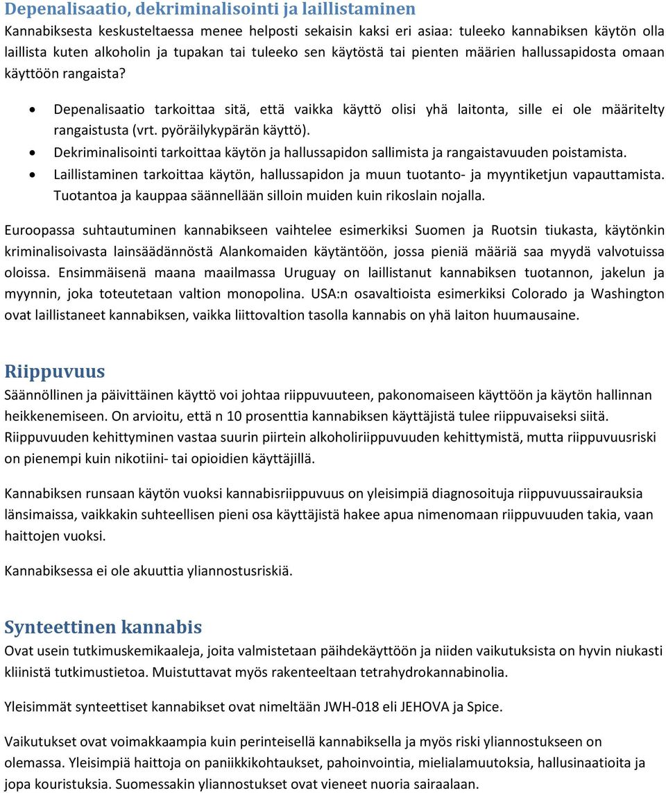 pyöräilykypärän käyttö). Dekriminalisinti tarkittaa käytön ja hallussapidn sallimista ja rangaistavuuden pistamista.