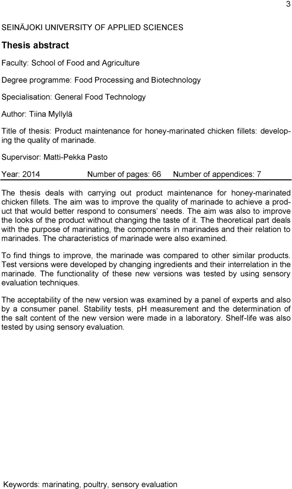 Supervisor: Matti-Pekka Pasto Year: 2014 Number of pages: 66 Number of appendices: 7 The thesis deals with carrying out product maintenance for honey-marinated chicken fillets.