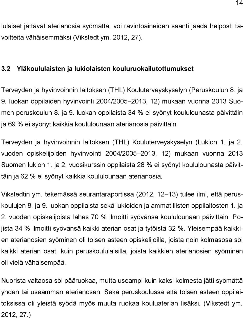 luokan oppilaiden hyvinvointi 2004/2005 2013, 12) mukaan vuonna 2013 Suomen peruskoulun 8. ja 9.